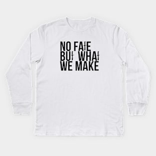 No Fate But What We Make Kids Long Sleeve T-Shirt